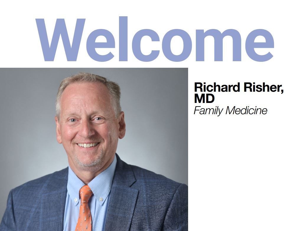 Welcome Richard Risher, MD Family Medicine